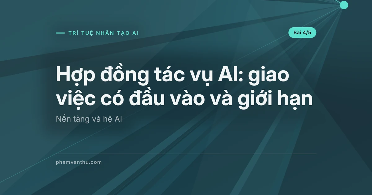 Hợp đồng tác vụ AI: chốt đầu vào, đầu ra và giới hạn giao việc