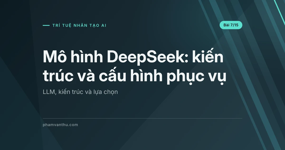 Mô hình DeepSeek: đọc kiến trúc và chọn cấu hình phục vụ