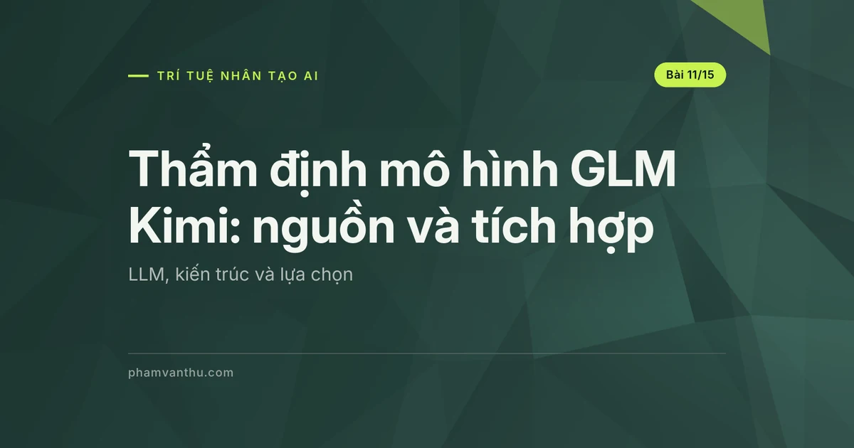 Thẩm định mô hình GLM Kimi: từ nguồn đến tích hợp