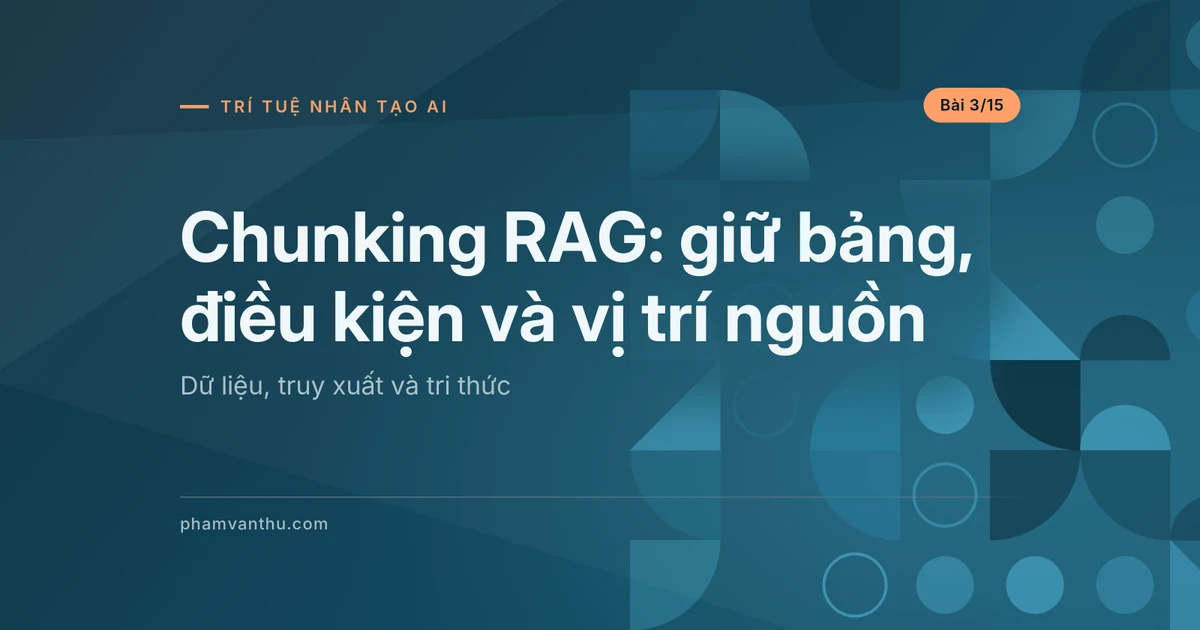 Chunking RAG: tách đoạn mà giữ bảng và ngoại lệ