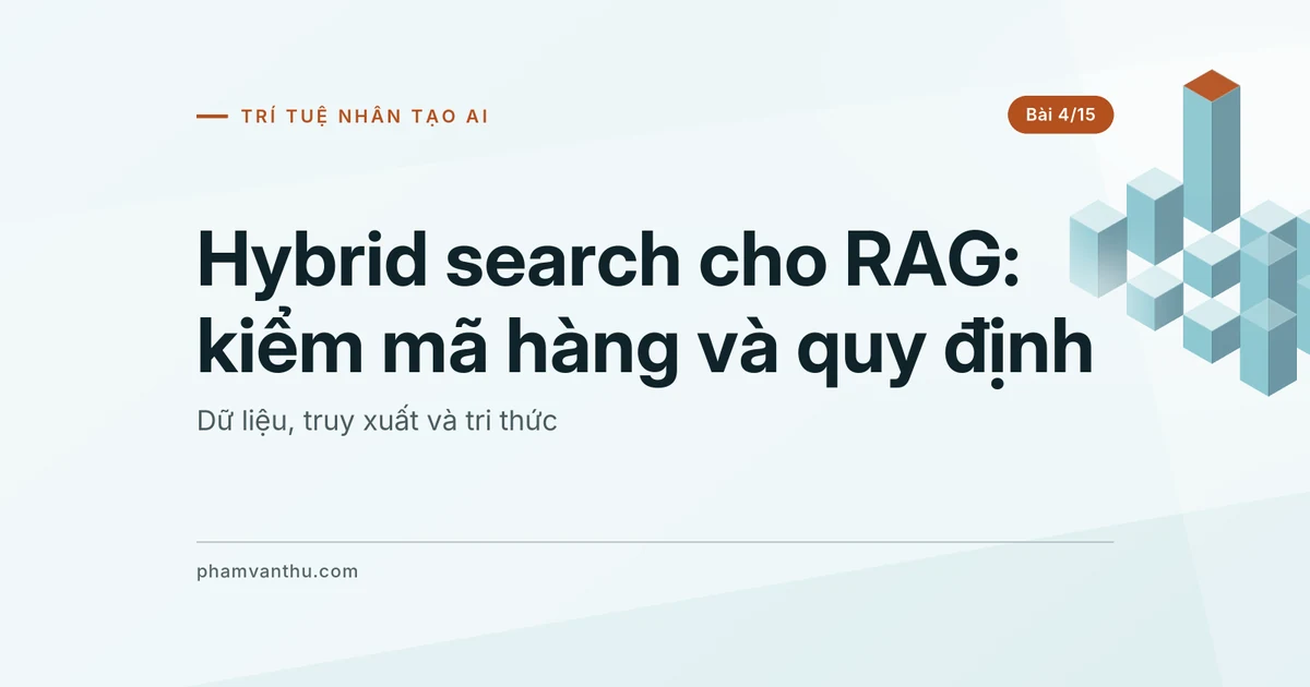 Hybrid search cho RAG: tìm đúng mã hàng và quy định