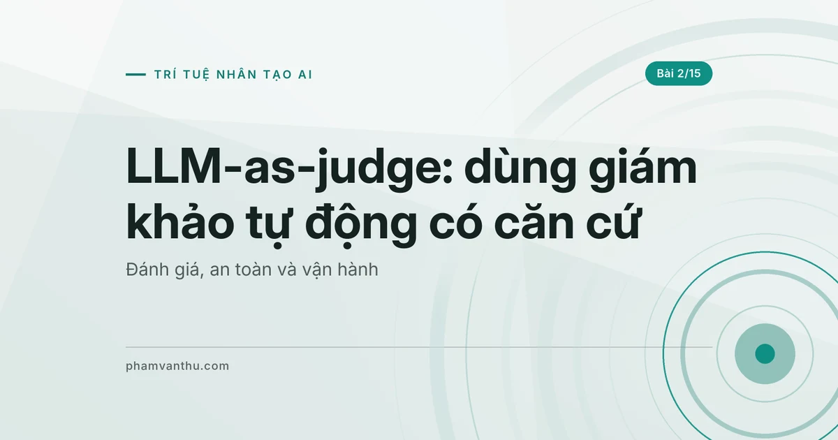 LLM-as-judge: dùng giám khảo tự động có căn cứ
