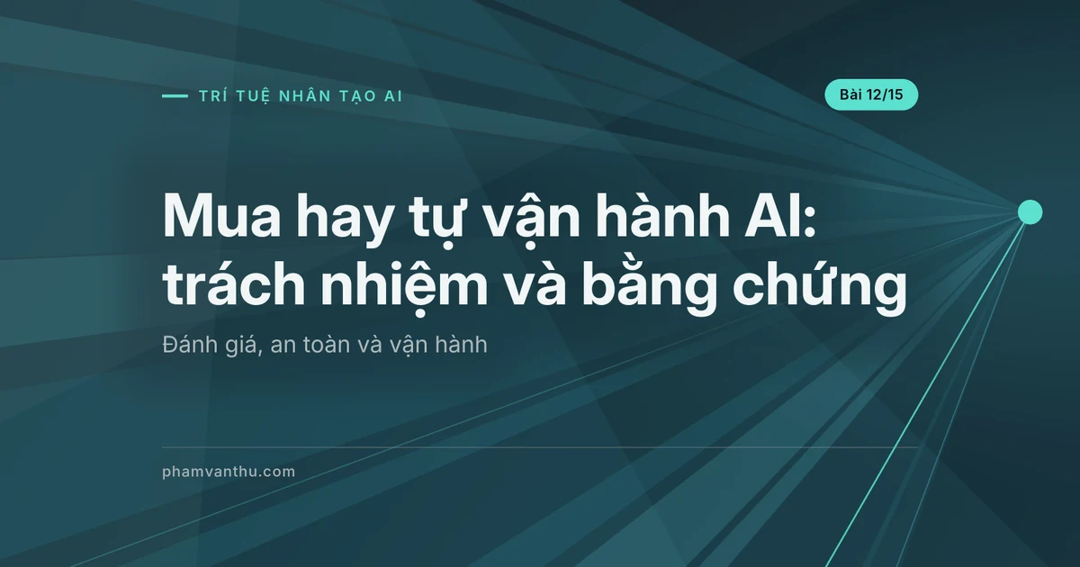 Mua hay tự vận hành AI: chọn theo trách nhiệm và bằng chứng