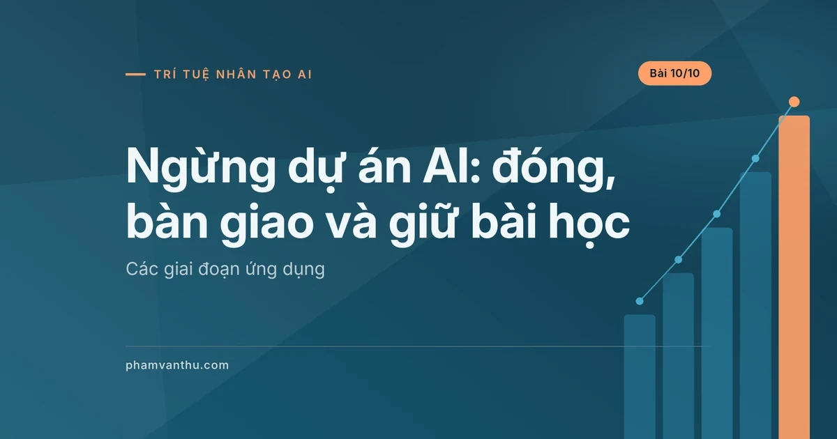 Ngừng dự án AI: điều kiện đóng, bàn giao và giữ bài học