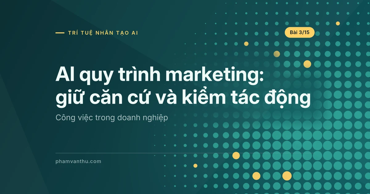 AI quy trình marketing: giữ căn cứ và kiểm tác động