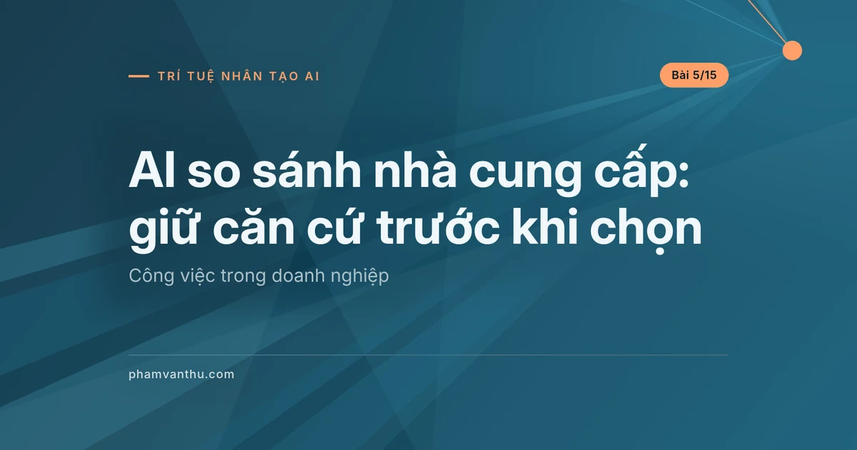AI so sánh nhà cung cấp: giữ căn cứ trước khi chọn