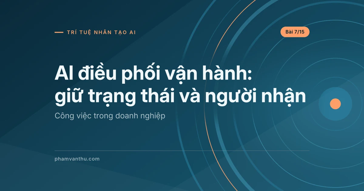 AI điều phối vận hành: giữ trạng thái và người nhận