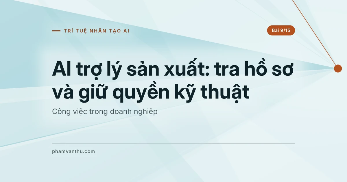 AI trợ lý sản xuất: tra hồ sơ và giữ quyền kỹ thuật