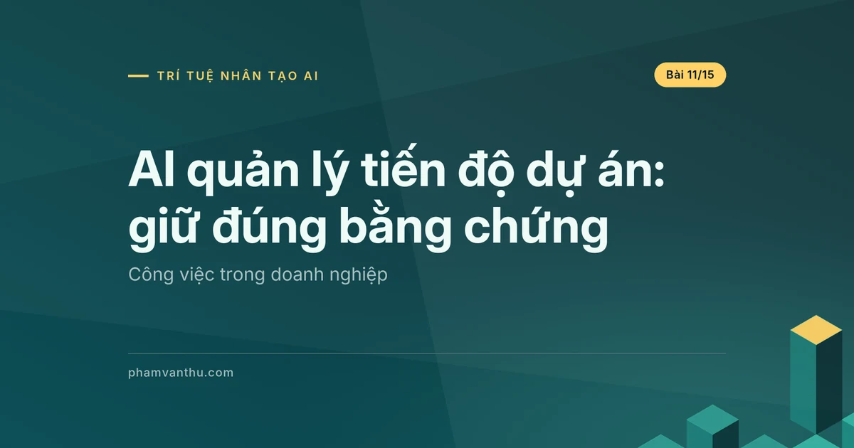 AI quản lý tiến độ dự án: tổng hợp đúng bằng chứng hoàn thành