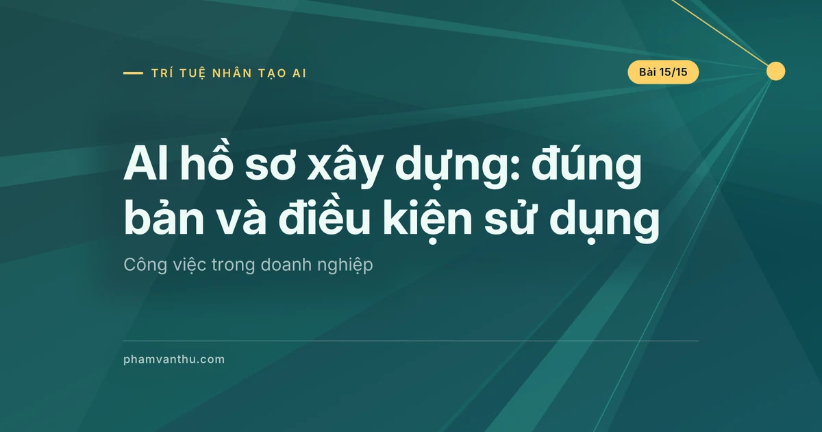 AI hồ sơ xây dựng: đúng bản, đúng điều kiện trước khi dùng