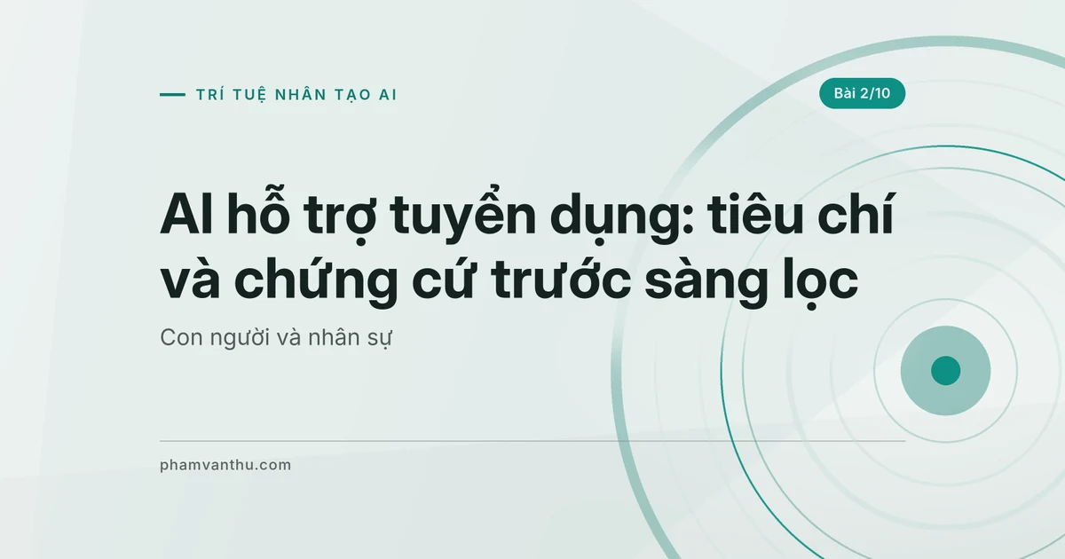 AI hỗ trợ tuyển dụng: giữ tiêu chí và chứng cứ trước sàng lọc