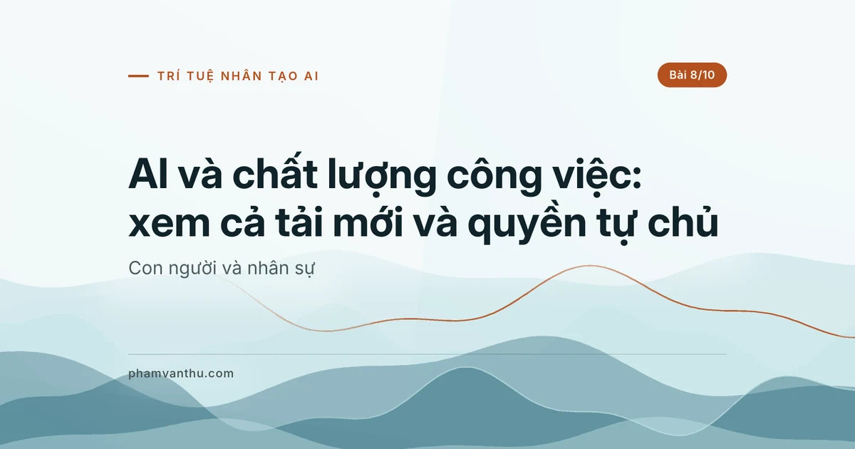 AI và chất lượng công việc: xem cả tải mới và quyền tự chủ