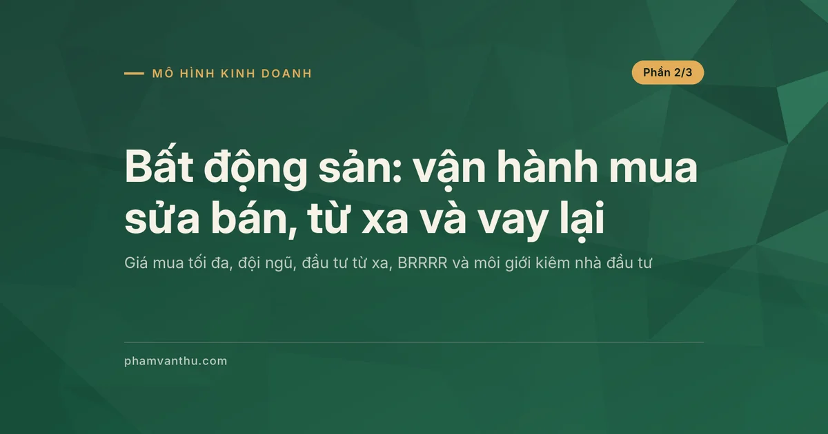 Ảnh đại diện bài về vận hành bất động sản: tính giá mua tối đa, đầu tư từ xa, BRRRR và môi giới kiêm nhà đầu tư