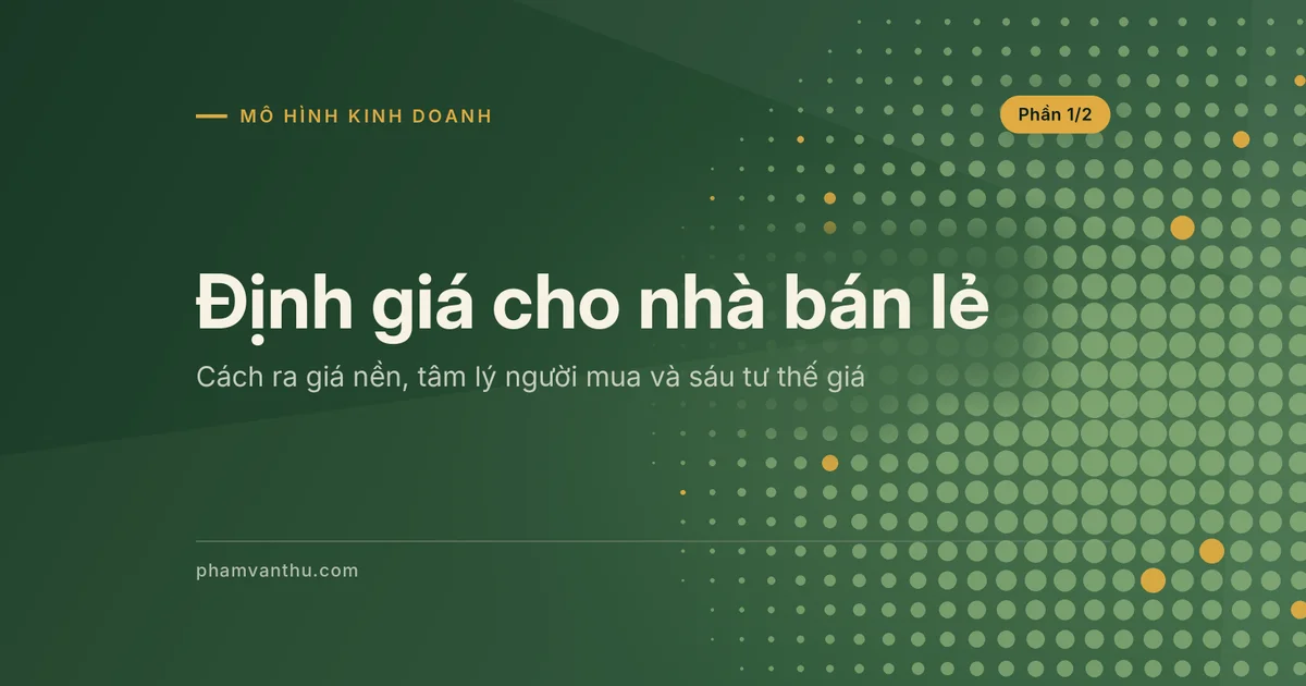 Ảnh đại diện bài Định giá cho nhà bán lẻ, phần 1: cách ra giá nền, tâm lý người mua và sáu tư thế giá