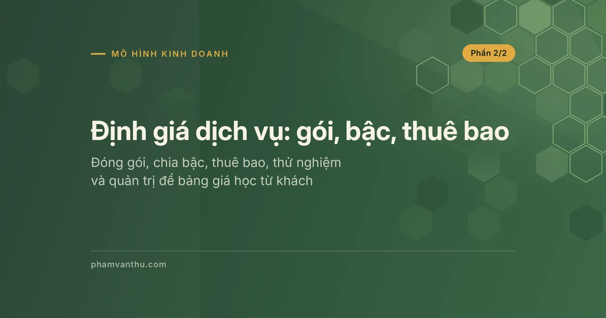 Ảnh đại diện bài Định giá dịch vụ, phần 2: gói, bậc, thuê bao, thử nghiệm và quản trị giá