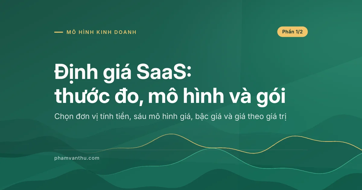 Ảnh đại diện bài Định giá SaaS: thước đo, mô hình và gói, phần 1/2