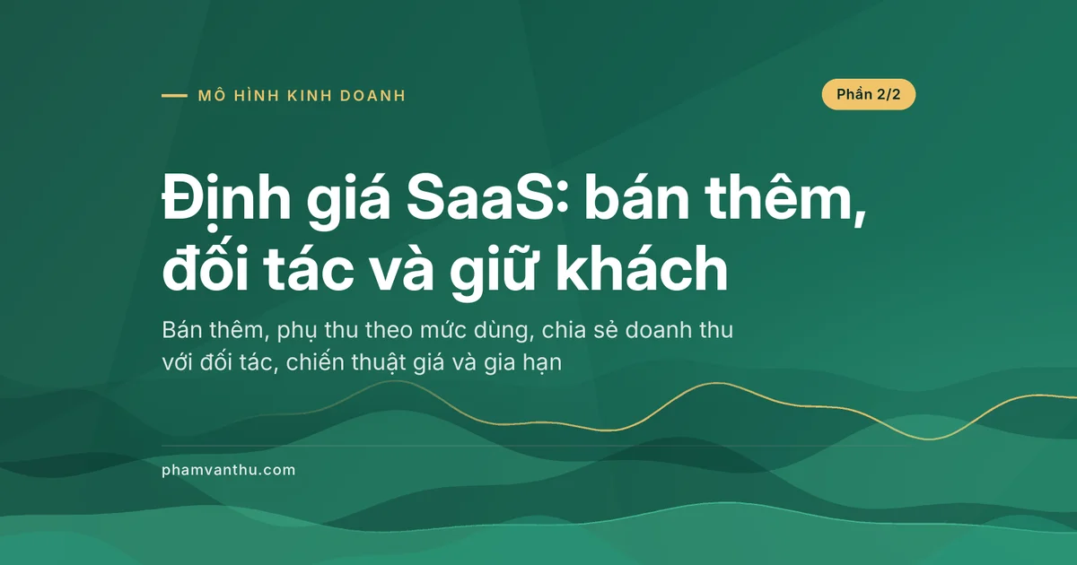 Ảnh đại diện bài Định giá SaaS: bán thêm, đối tác và giữ khách, phần 2/2