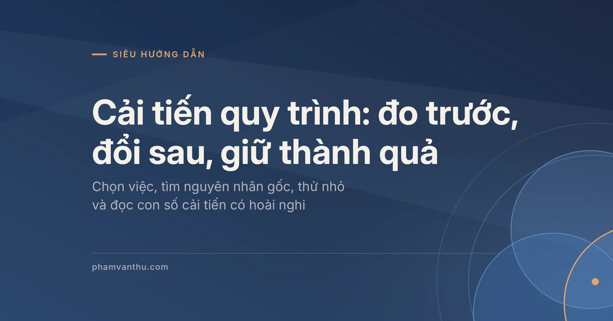 Ảnh đại diện bài Cải tiến quy trình: đo trước, đổi sau, giữ thành quả