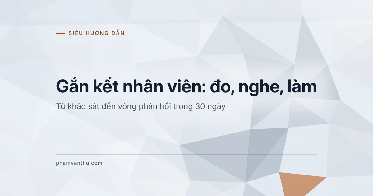Ảnh đại diện bài Gắn kết nhân viên: đo, nghe, làm