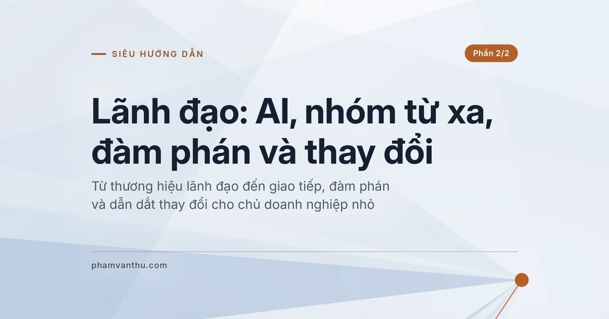 Ảnh đại diện bài Lãnh đạo: AI, nhóm từ xa, đàm phán và thay đổi, phần 2/2