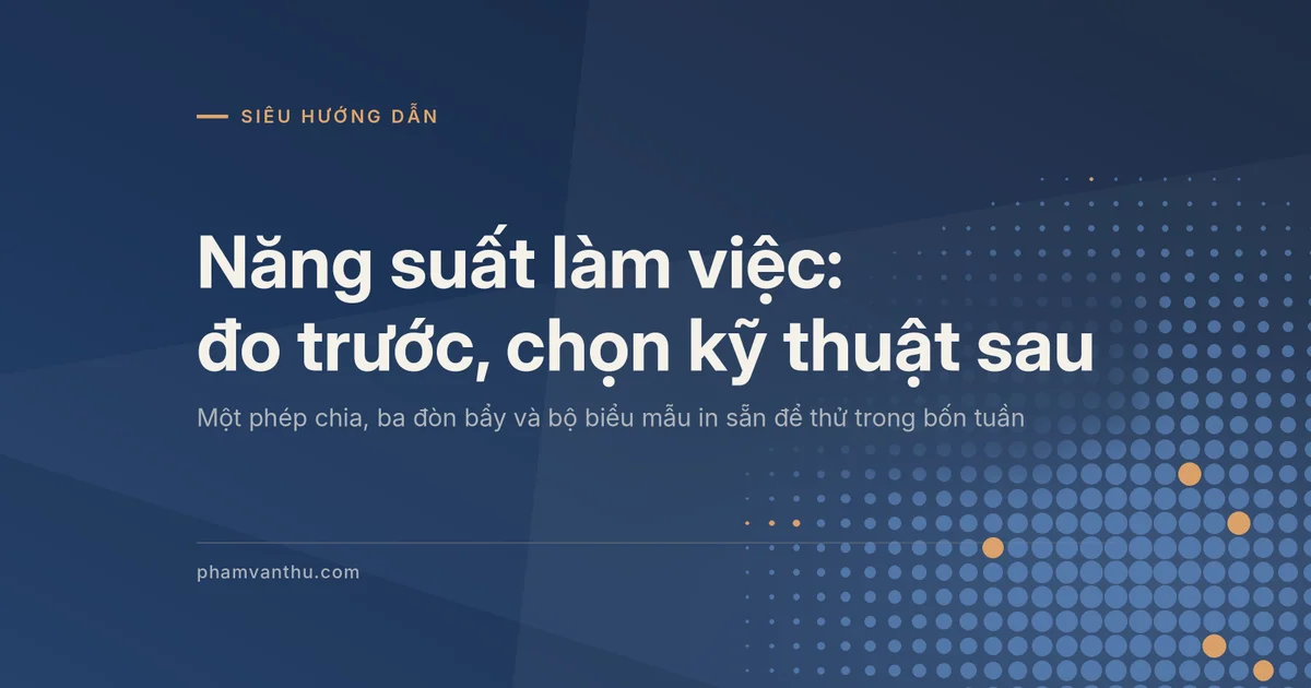 Ảnh bìa bài Siêu hướng dẫn về năng suất làm việc: đo trước, chọn kỹ thuật sau