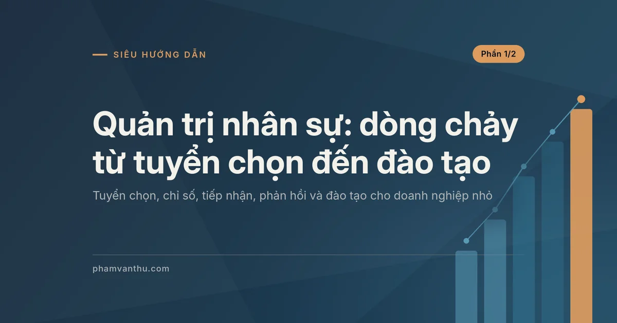 Ảnh đại diện bài Quản trị nhân sự: dòng chảy từ tuyển chọn đến đào tạo, phần 1/2