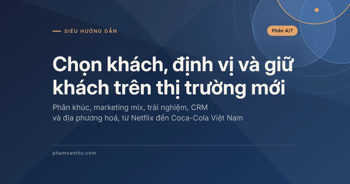 Ảnh đại diện bài về chọn khách, định vị và giữ khách trên thị trường mới (Phần 4/7)