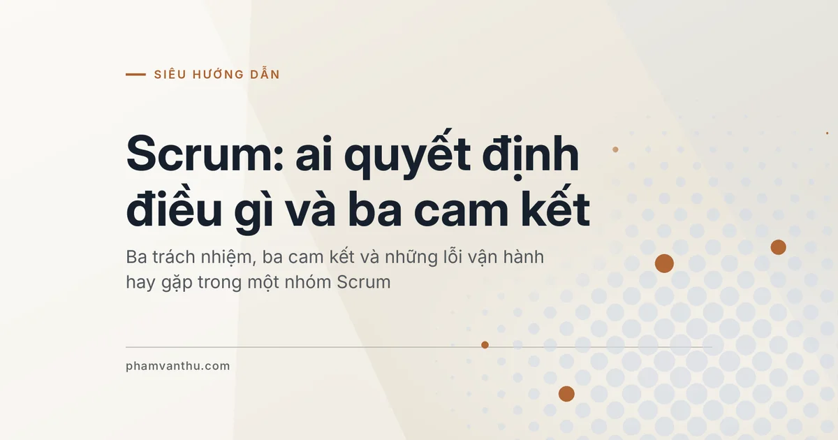 Ảnh đại diện bài Scrum: ai quyết định điều gì và ba cam kết