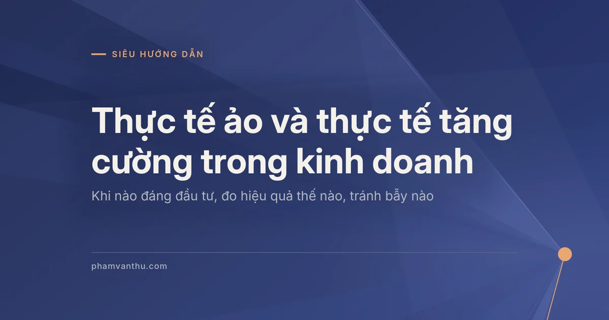 Ảnh đại diện bài Thực tế ảo và thực tế tăng cường trong kinh doanh